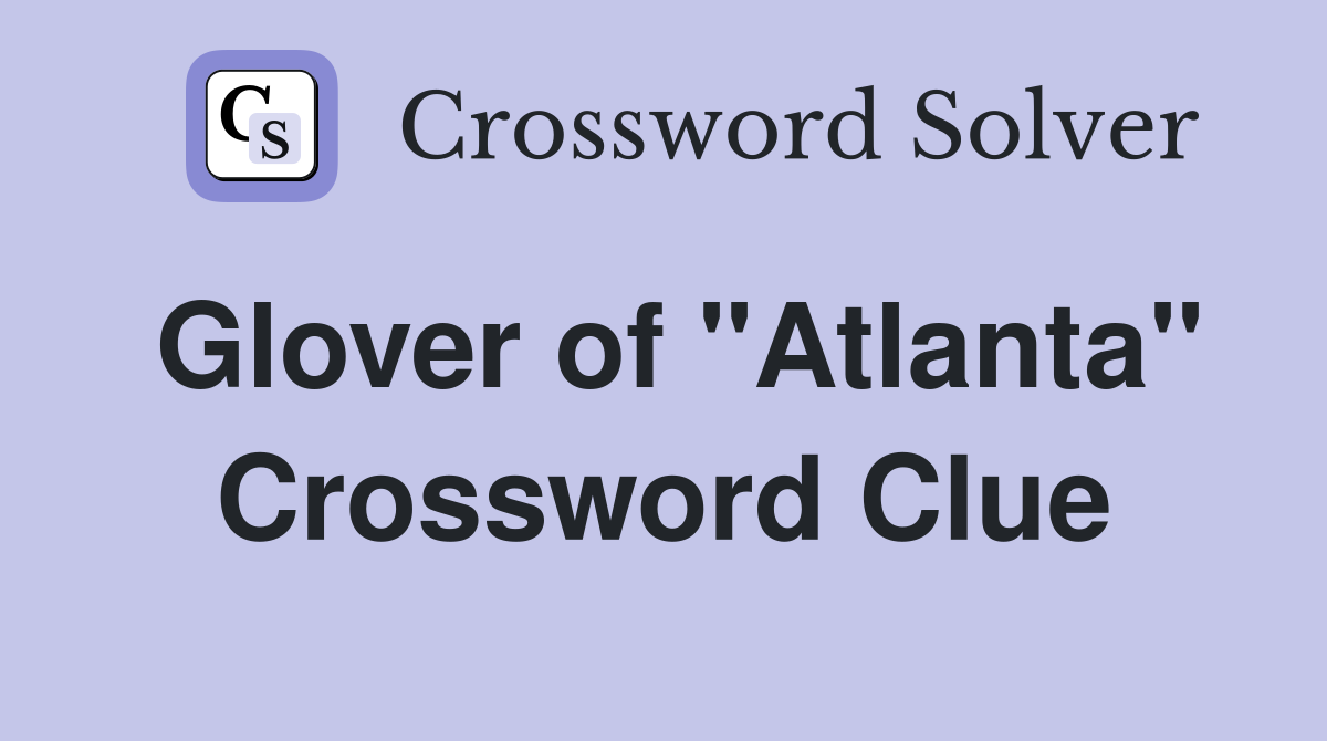 Glover of "Atlanta" Crossword Clue