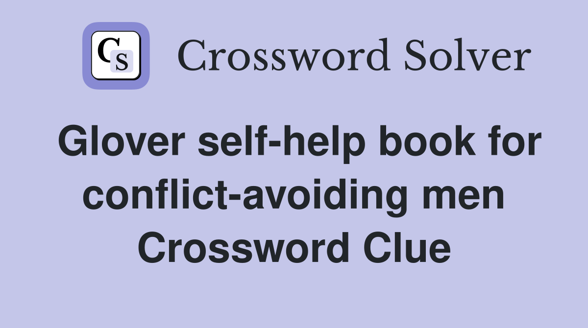 Glover self-help book for conflict-avoiding men Crossword Clue