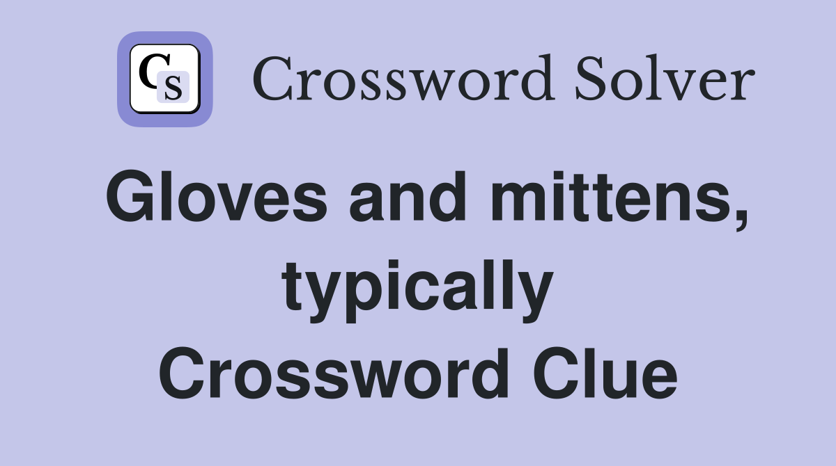 Gloves and mittens, typically Crossword Clue
