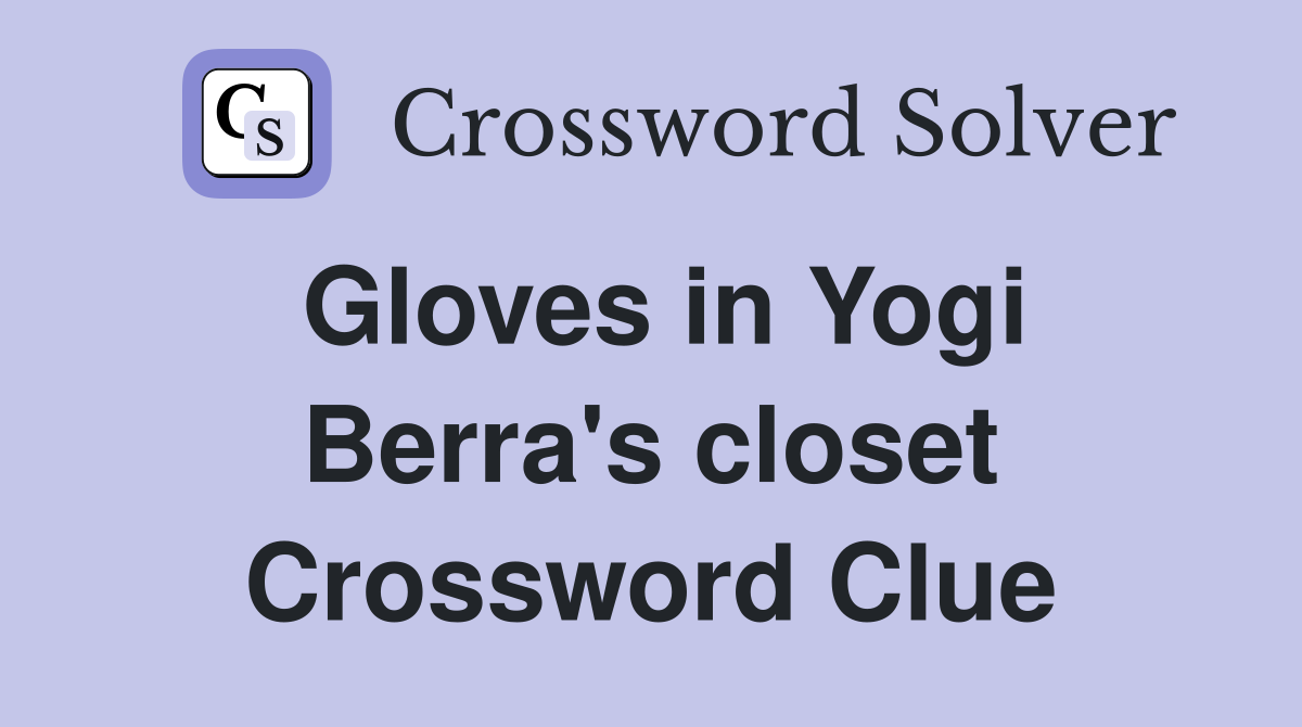 Gloves in Yogi Berra's closet Crossword Clue