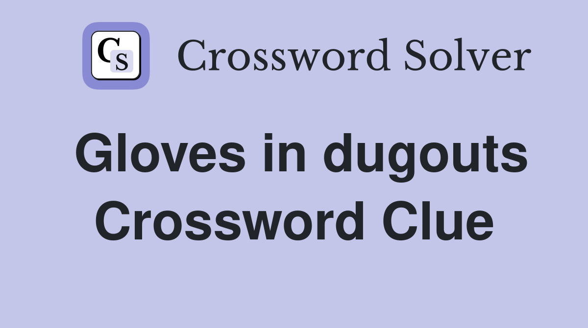 Gloves in dugouts Crossword Clue