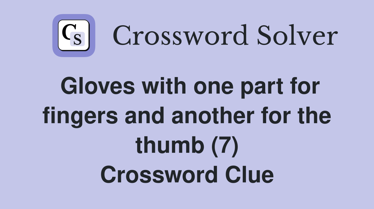 Gloves with one part for fingers and another for the thumb (7) Crossword Clue
