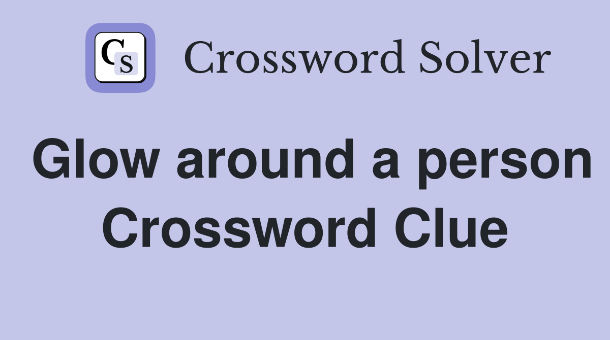 Glow around a person Crossword Clue