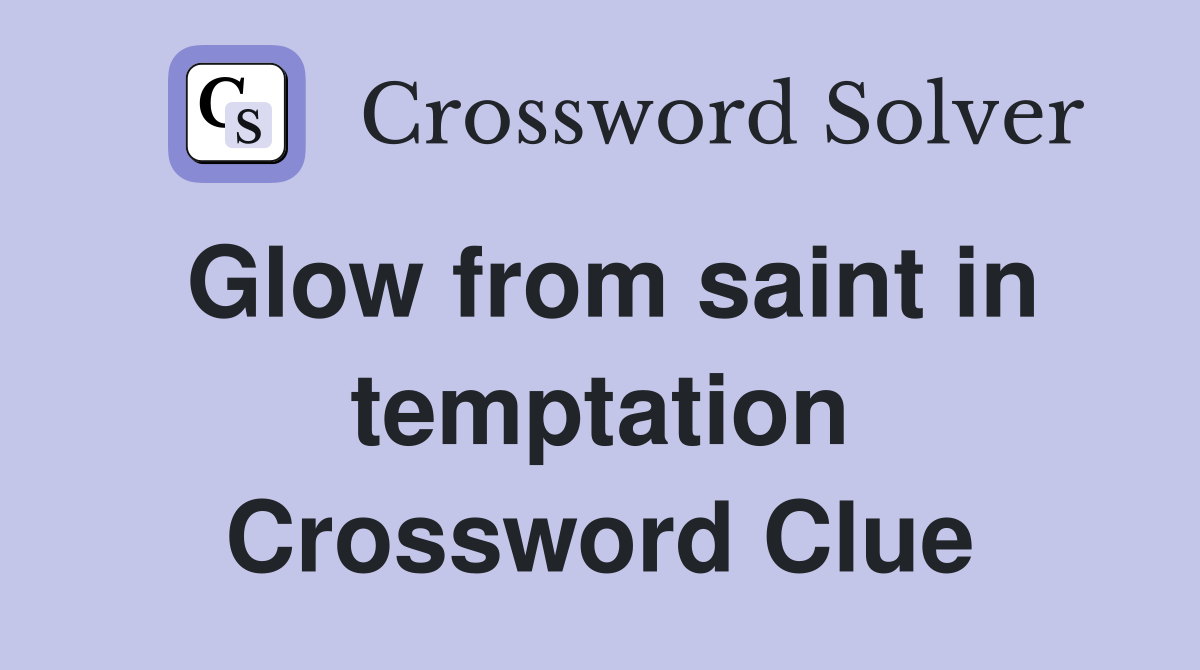 Glow from saint in temptation Crossword Clue