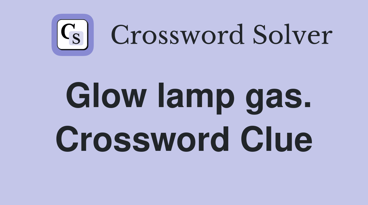 Glow lamp gas. Crossword Clue