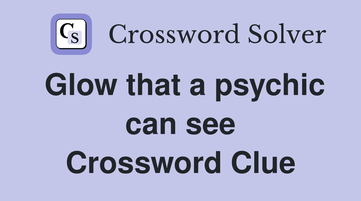 Glow that a psychic can see Crossword Clue