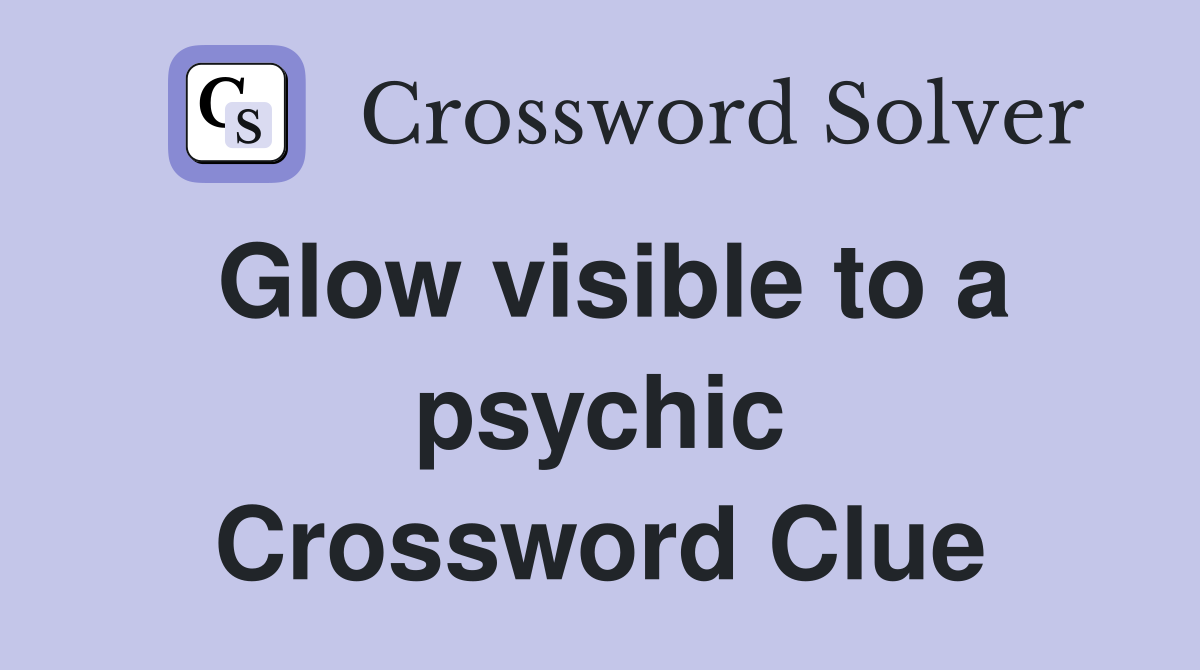 Glow visible to a psychic Crossword Clue