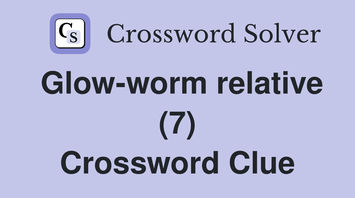 Glow-worm relative (7) Crossword Clue
