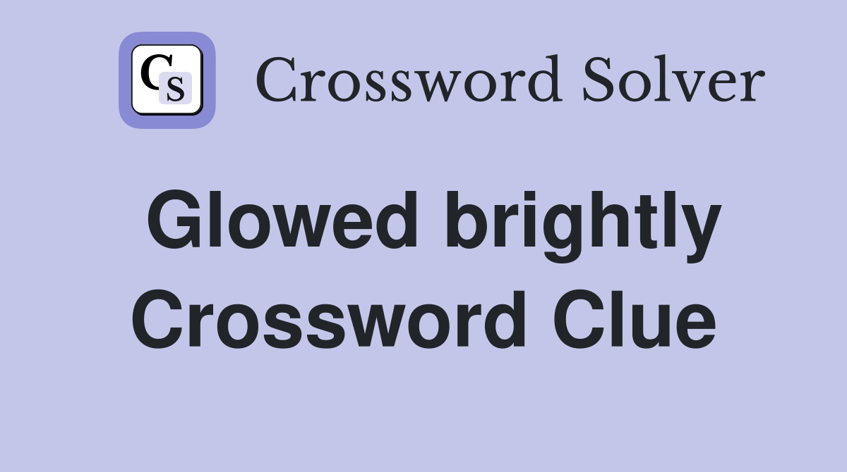 Glowed brightly Crossword Clue