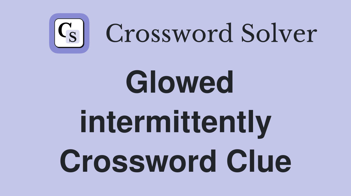 Glowed intermittently Crossword Clue