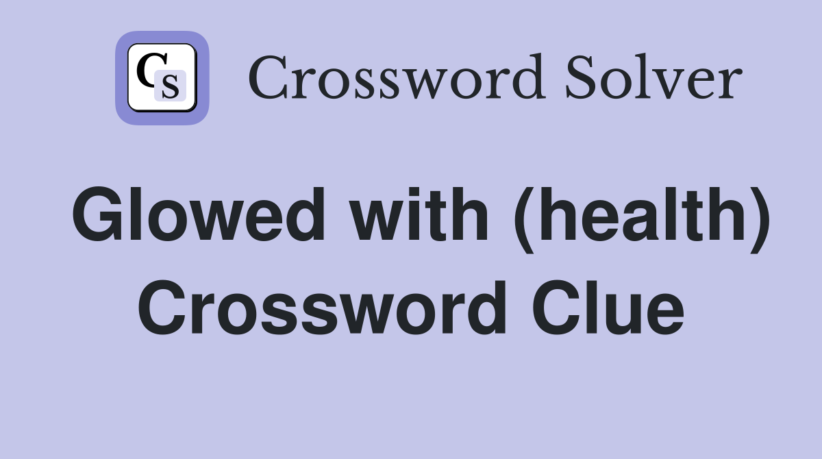 Glowed with (health) Crossword Clue