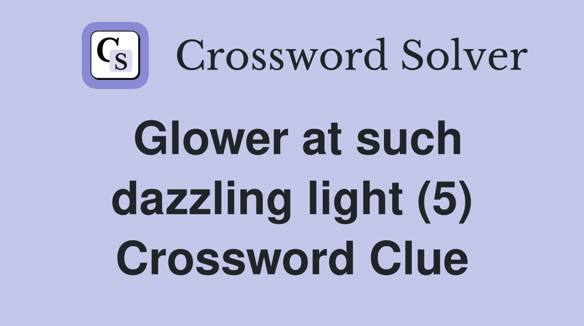 Glower at such dazzling light (5) Crossword Clue