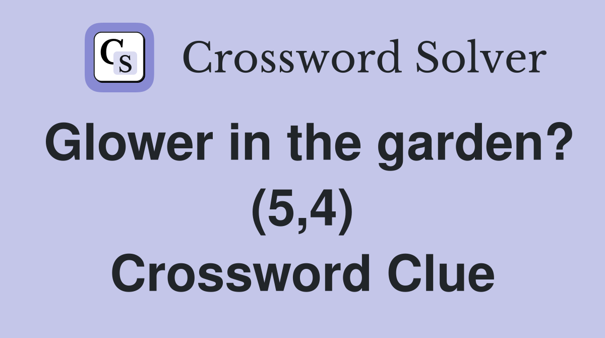 Glower in the garden? (5,4) Crossword Clue