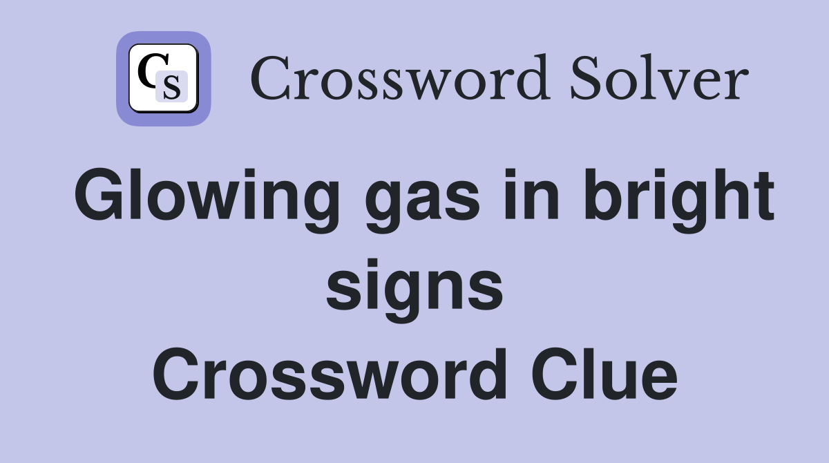 Glowing gas in bright signs Crossword Clue