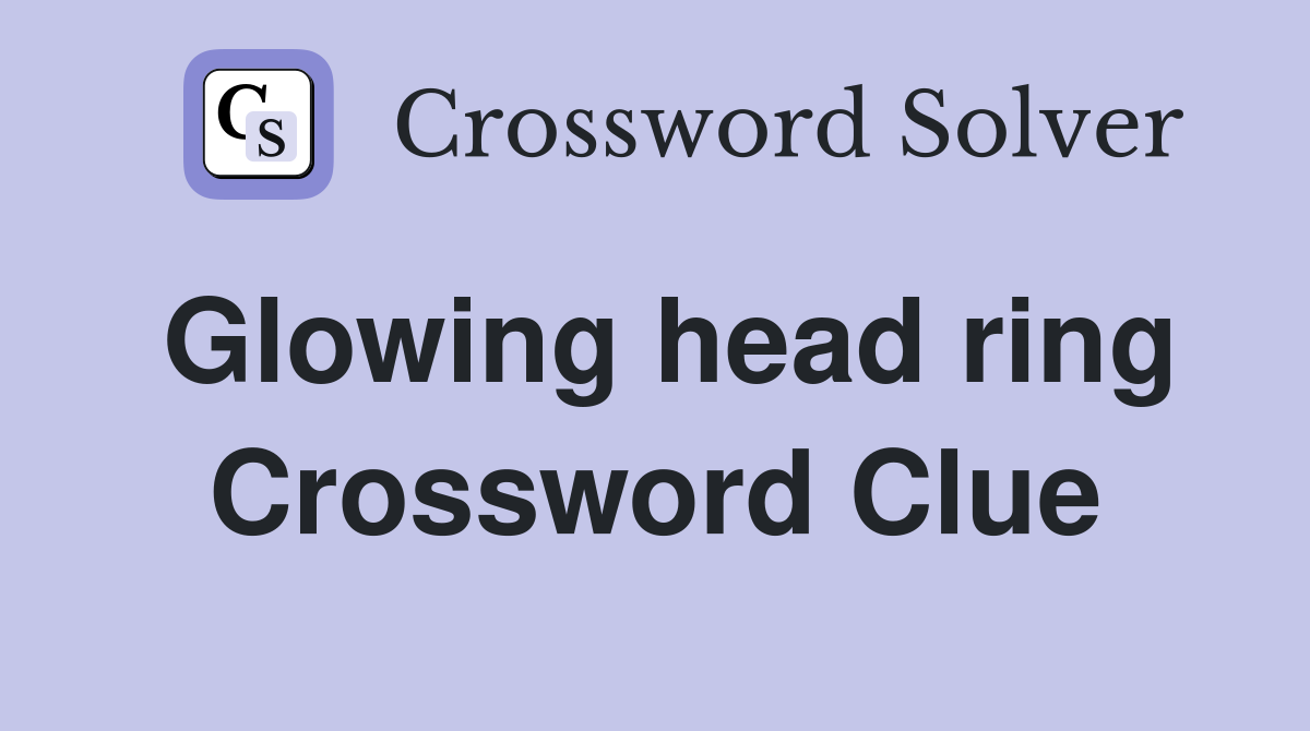 Glowing head ring Crossword Clue