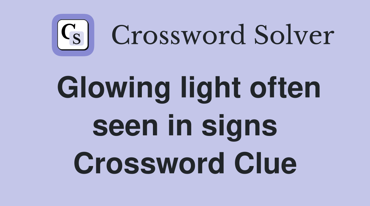 Glowing light often seen in signs Crossword Clue