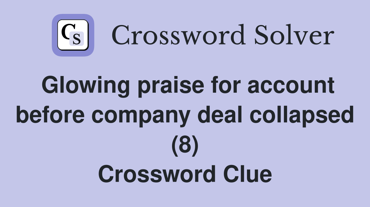 Glowing praise for account before company deal collapsed (8) Crossword Clue