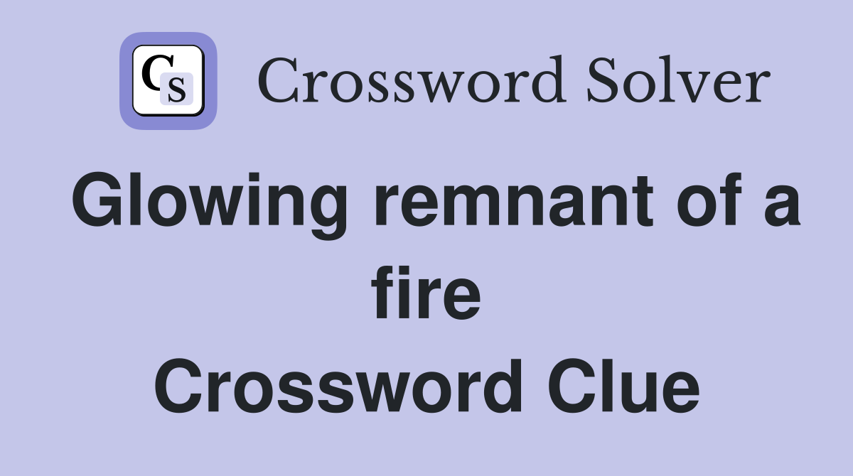 Glowing remnant of a fire Crossword Clue