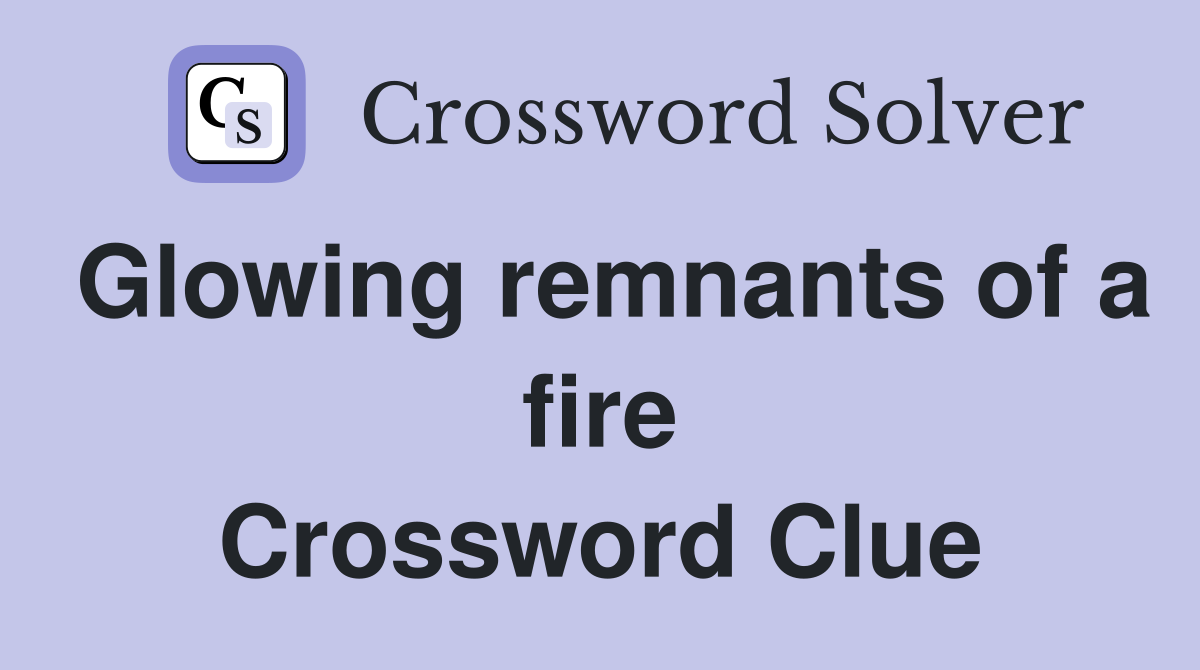 Glowing remnants of a fire Crossword Clue