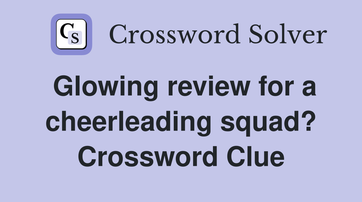 Glowing review for a cheerleading squad? Crossword Clue