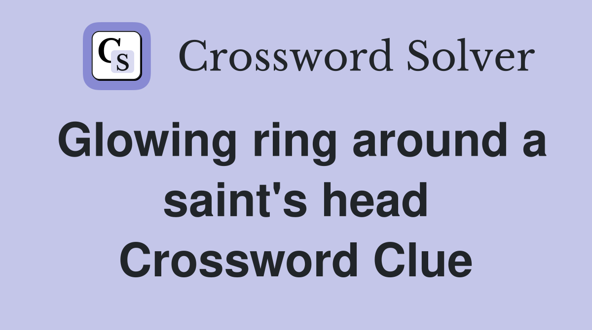 Glowing ring around a saint's head Crossword Clue