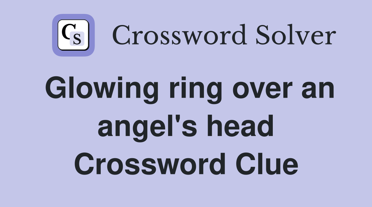 Glowing ring over an angel's head Crossword Clue