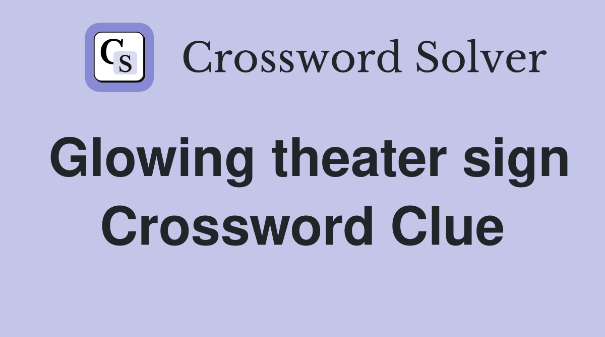 Glowing theater sign Crossword Clue