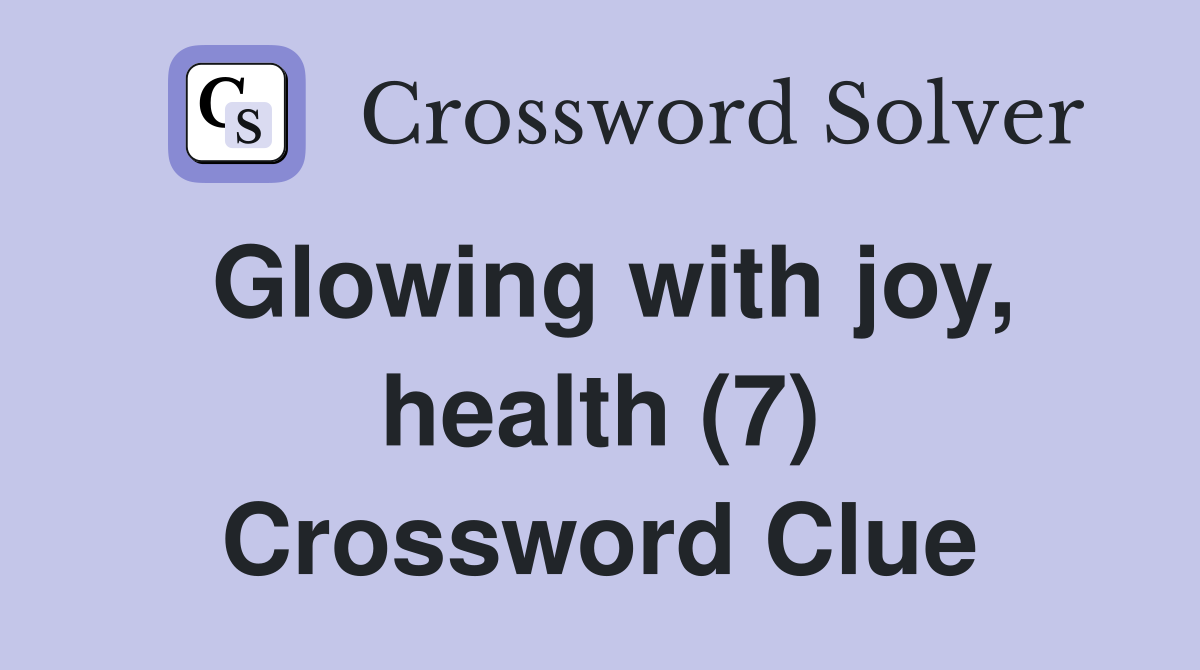 Glowing with joy, health (7) Crossword Clue