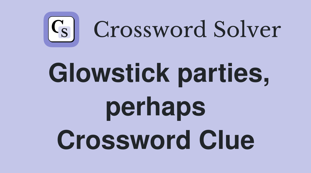 Glowstick parties, perhaps Crossword Clue