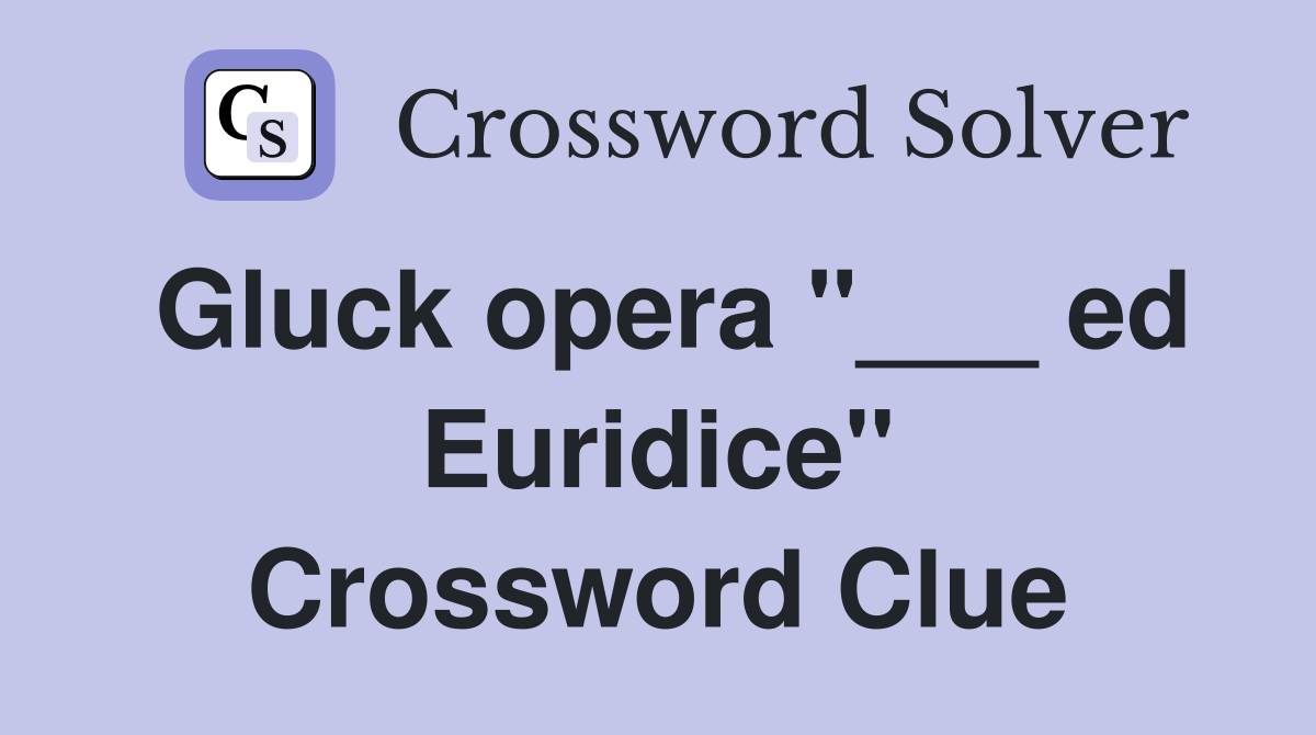 Gluck opera "___ ed Euridice" Crossword Clue