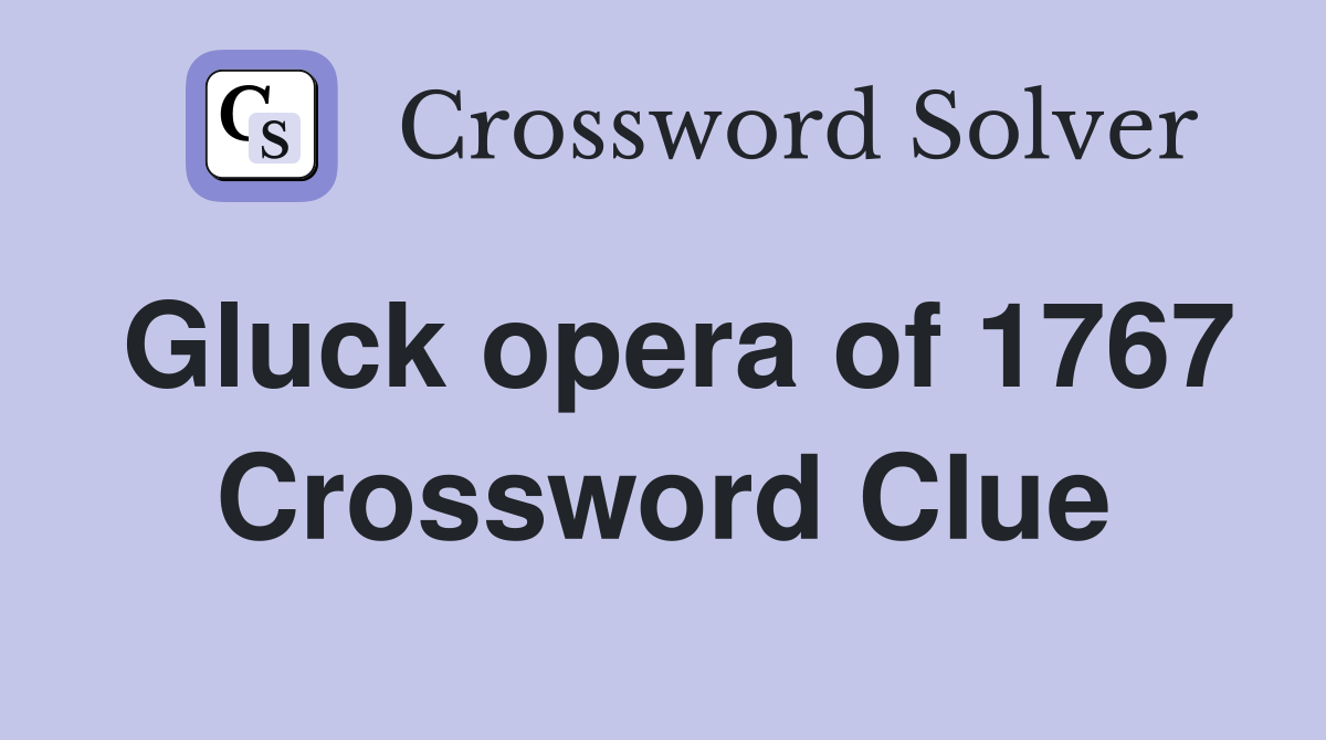 Gluck opera of 1767 Crossword Clue