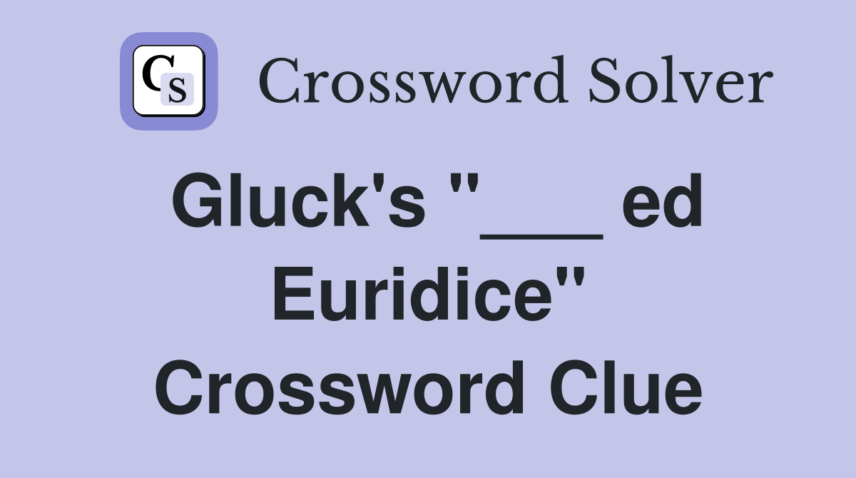 Gluck's "___ ed Euridice" Crossword Clue
