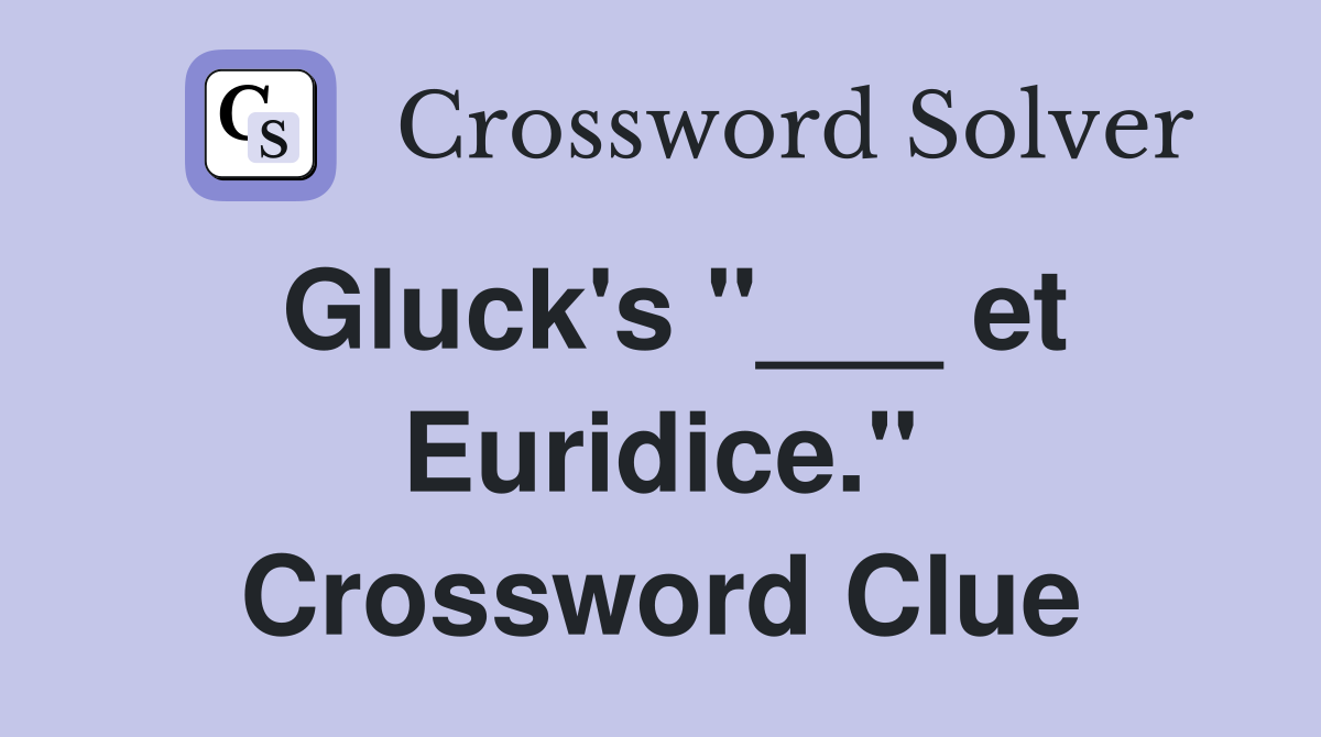 Gluck's "___ et Euridice." Crossword Clue