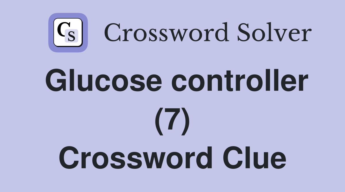 Glucose controller (7) Crossword Clue