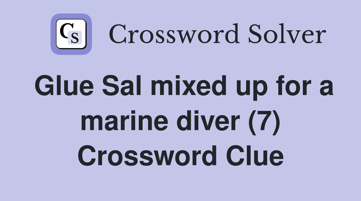 Glue Sal mixed up for a marine diver (7) Crossword Clue