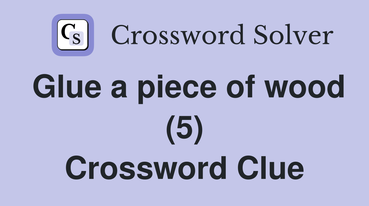 Glue a piece of wood (5) Crossword Clue