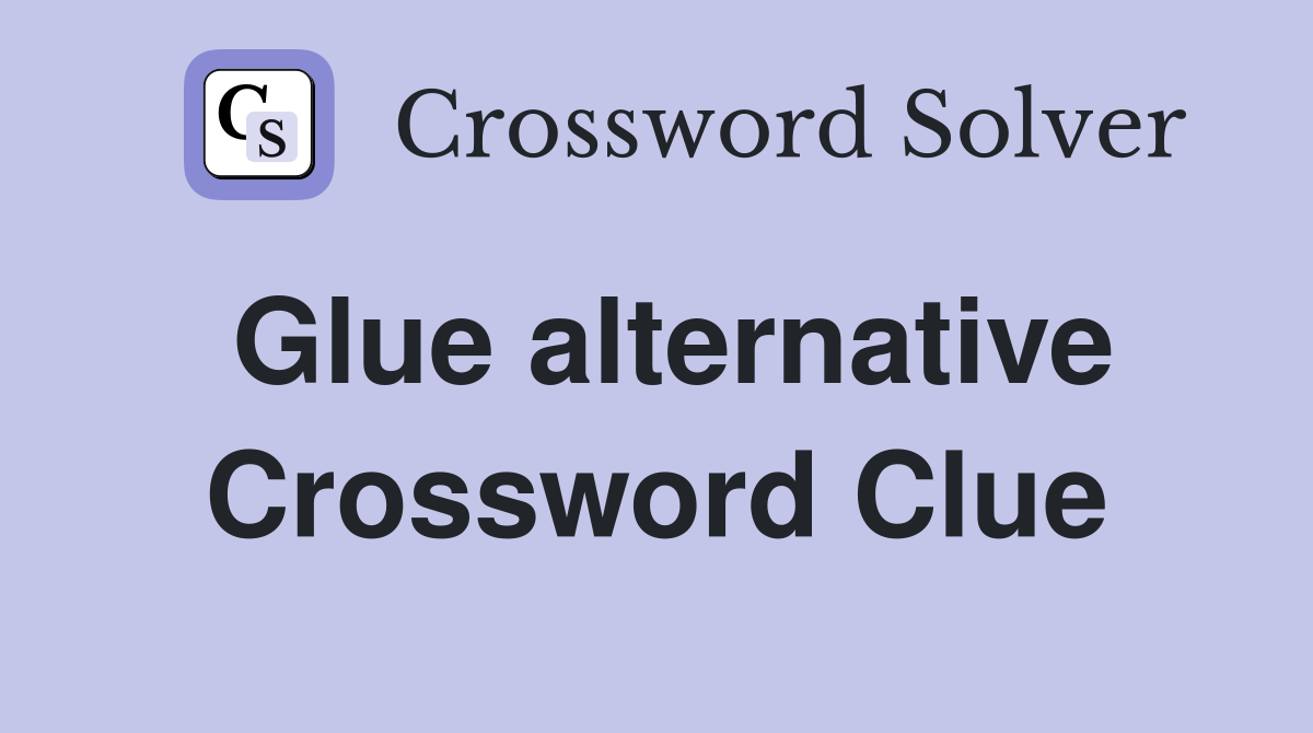 Glue alternative Crossword Clue
