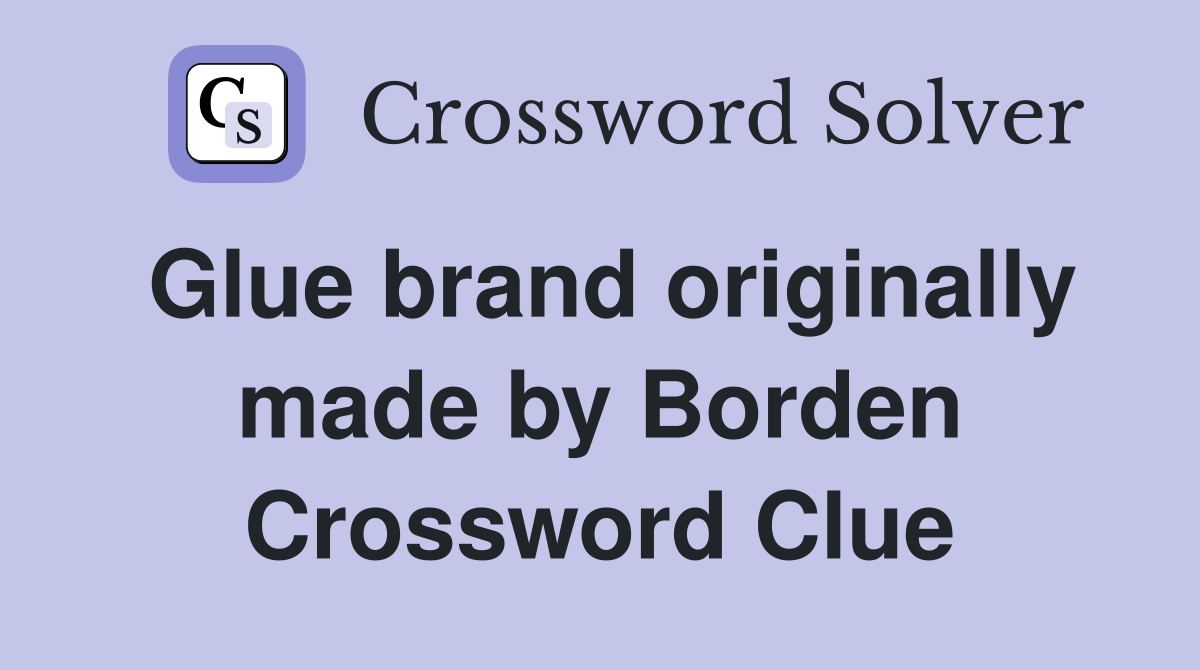 Glue brand originally made by Borden Crossword Clue