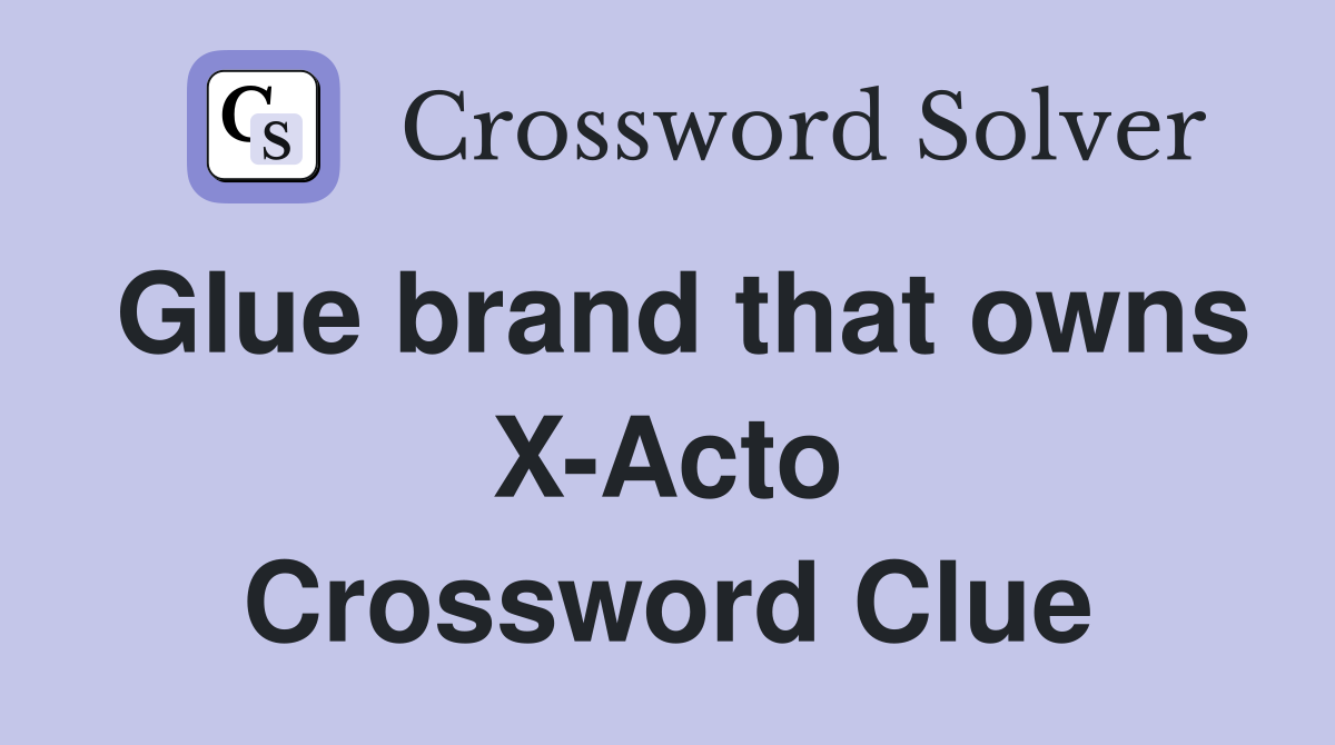 Glue brand that owns X-Acto Crossword Clue