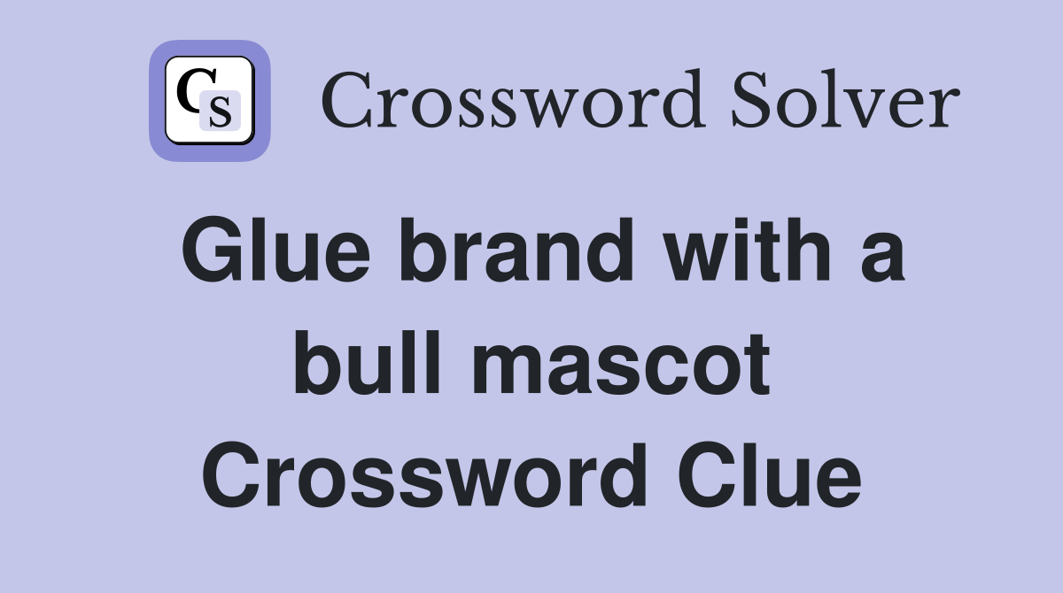 Glue brand with a bull mascot Crossword Clue