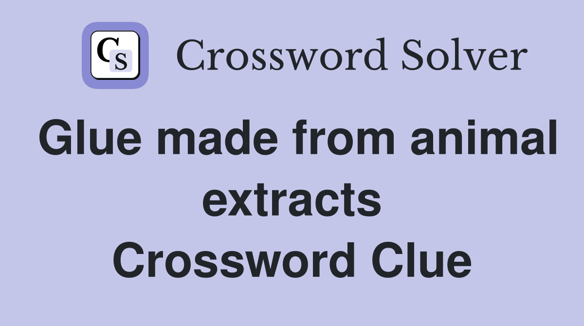 Glue made from animal extracts Crossword Clue