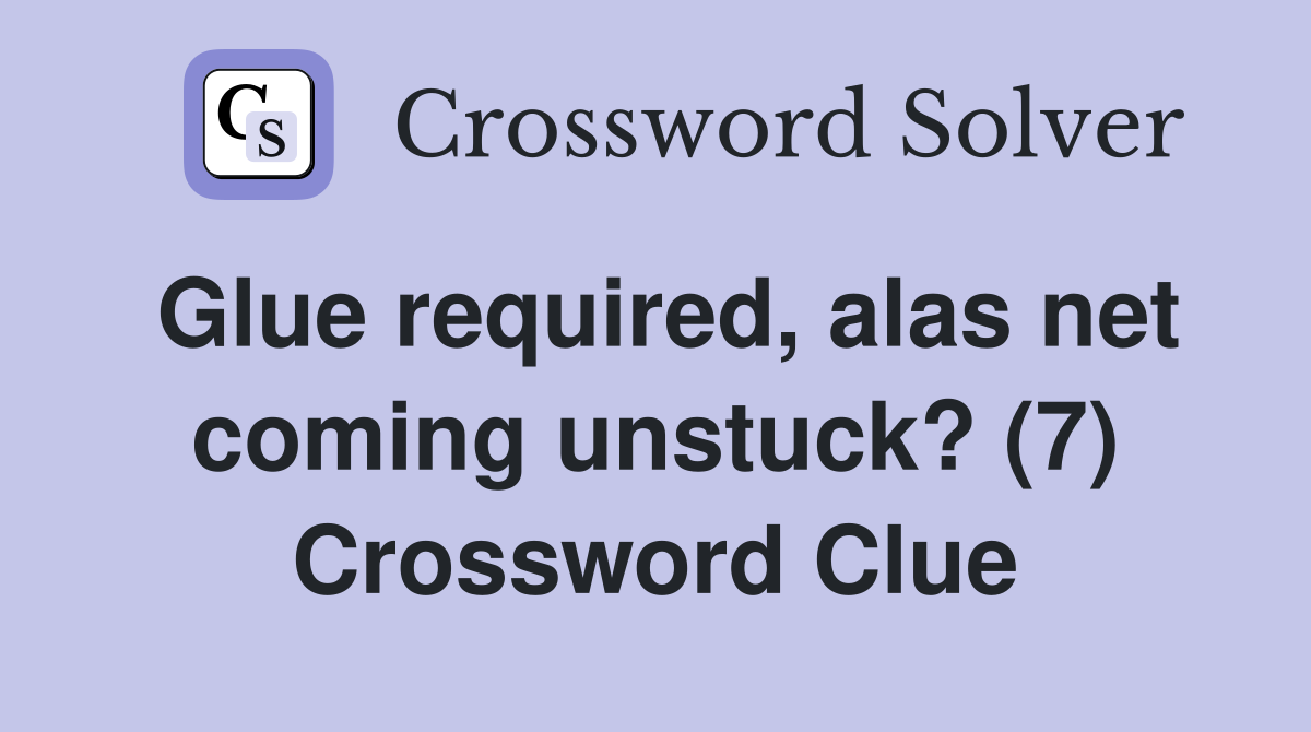 Glue required, alas net coming unstuck? (7) Crossword Clue