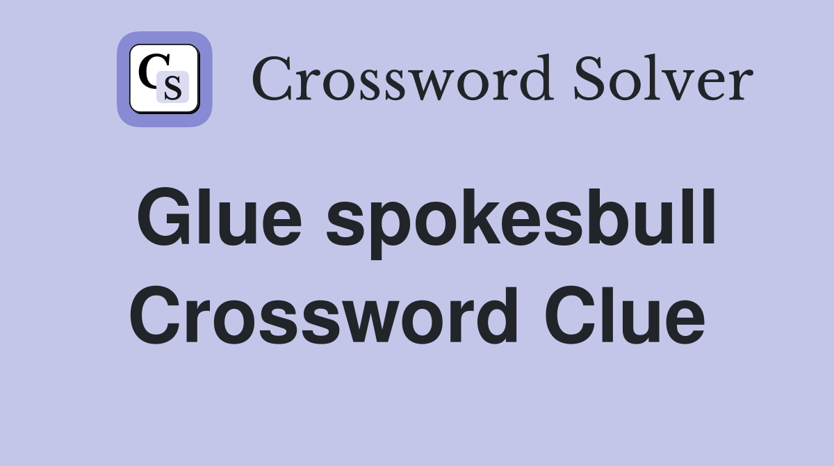 Glue spokesbull Crossword Clue