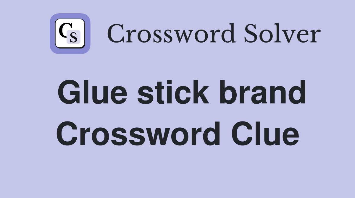 Glue stick brand Crossword Clue