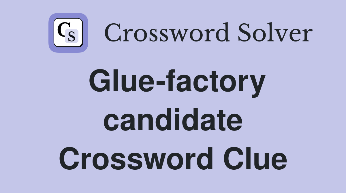 Glue-factory candidate Crossword Clue