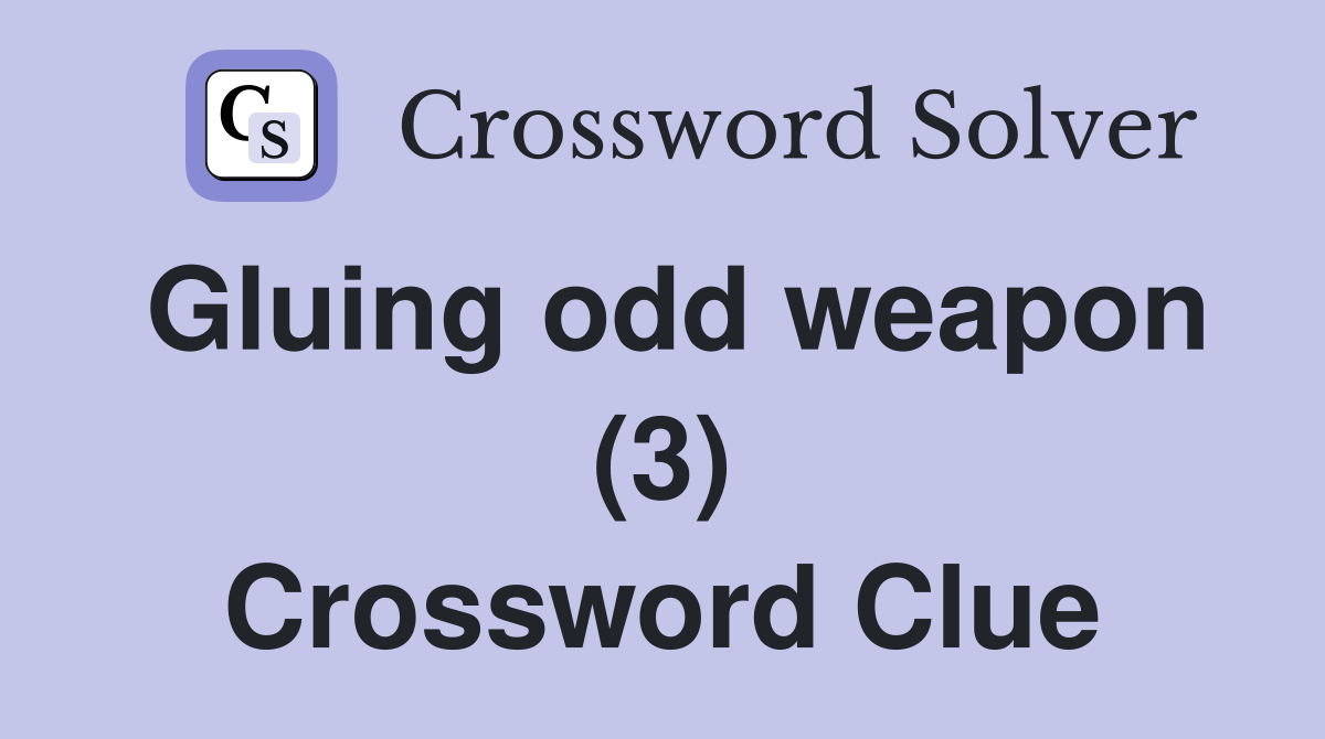Gluing odd weapon (3) Crossword Clue
