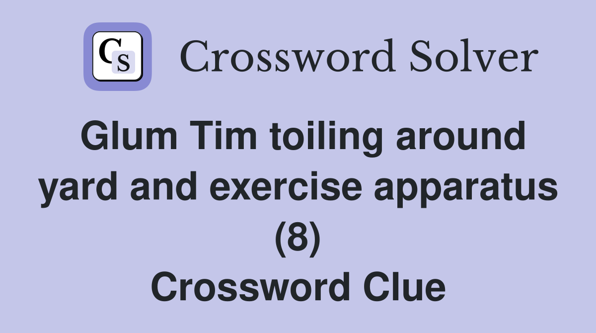 Glum Tim toiling around yard and exercise apparatus (8) Crossword Clue