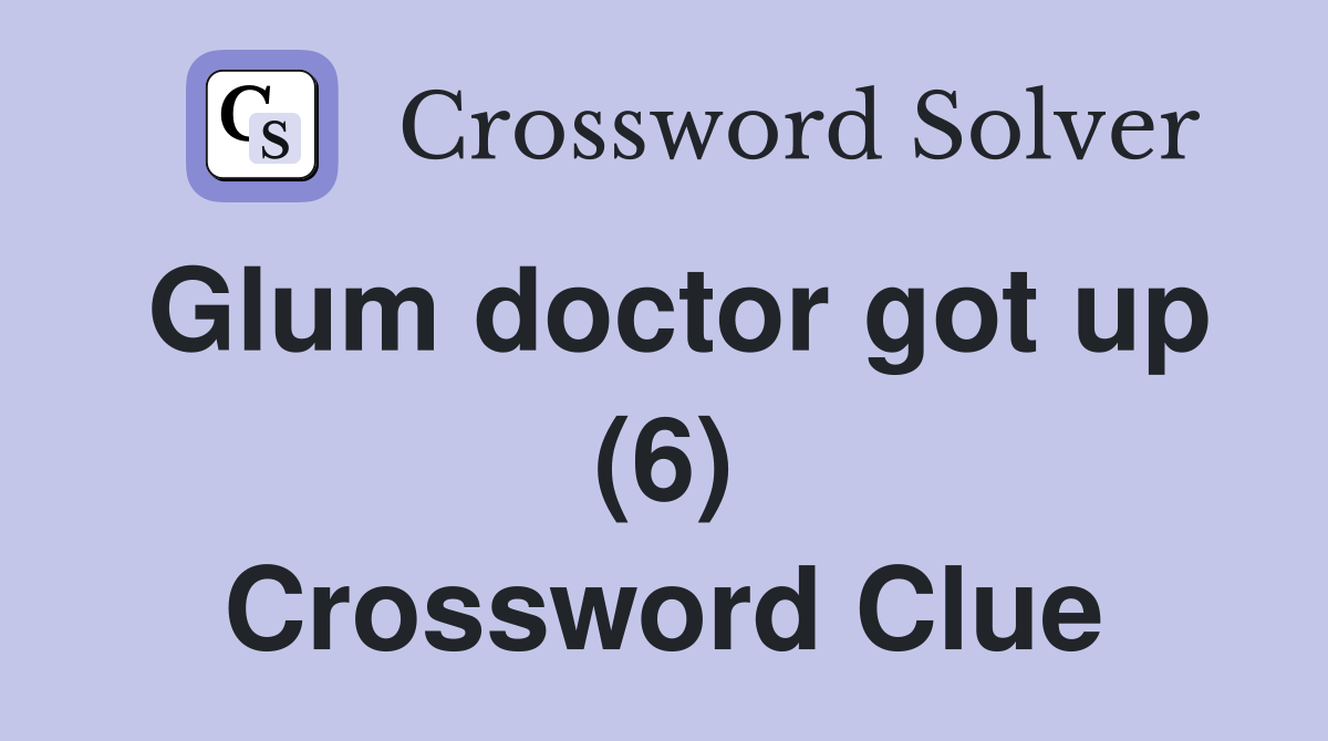 Glum doctor got up (6) Crossword Clue