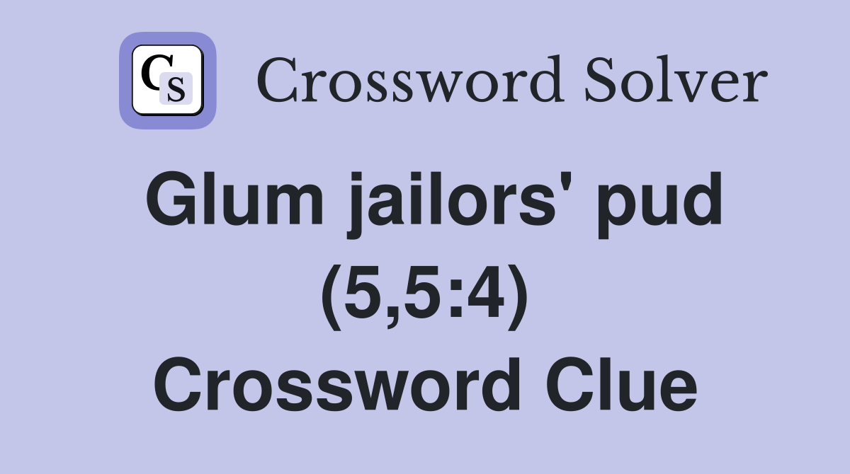 Glum jailors' pud (5,5:4) Crossword Clue