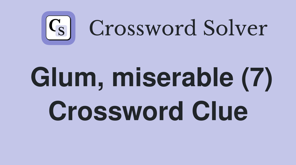 Glum, miserable (7) Crossword Clue